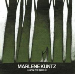 Marlene Kuntz : Canzoni per un Figlio Marlene Kuntz : Canzoni per un Figlio